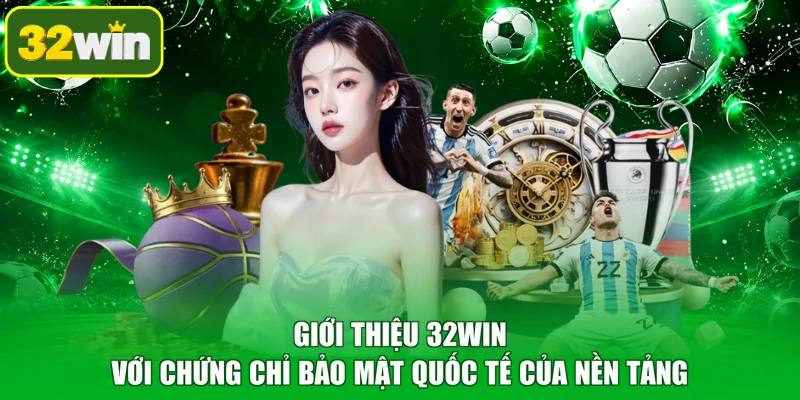 Giới thiệu 32WIN với chứng chỉ bảo mật quốc tế của nền tảng