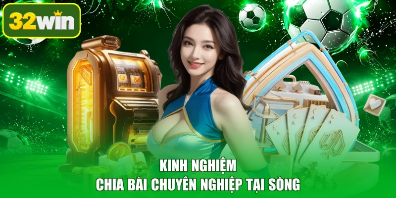 Kinh nghiệm chia bài chuyên nghiệp tại sòng