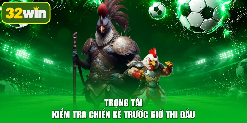Trọng tài kiểm tra chiến kê trước giờ thi đấu